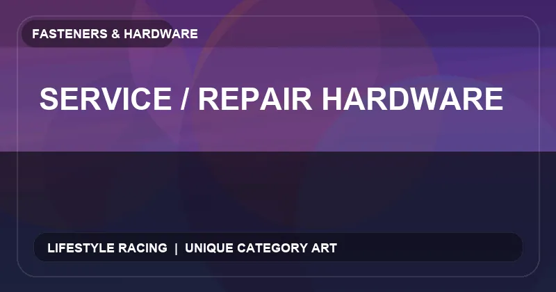 Service / Repair Hardware